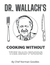 Dr. Wallach's Cooking Without the Bad Foods